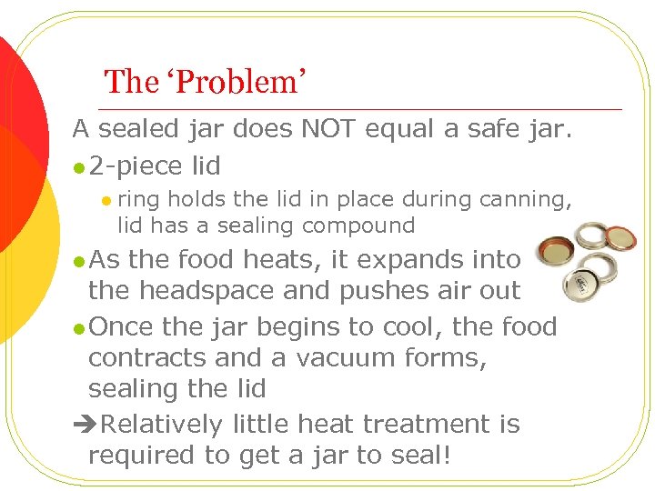 The ‘Problem’ A sealed jar does NOT equal a safe jar. l 2 -piece