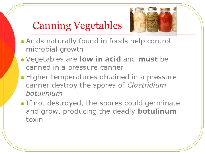 Canning Vegetables Acids naturally found in foods help control microbial growth l Vegetables are