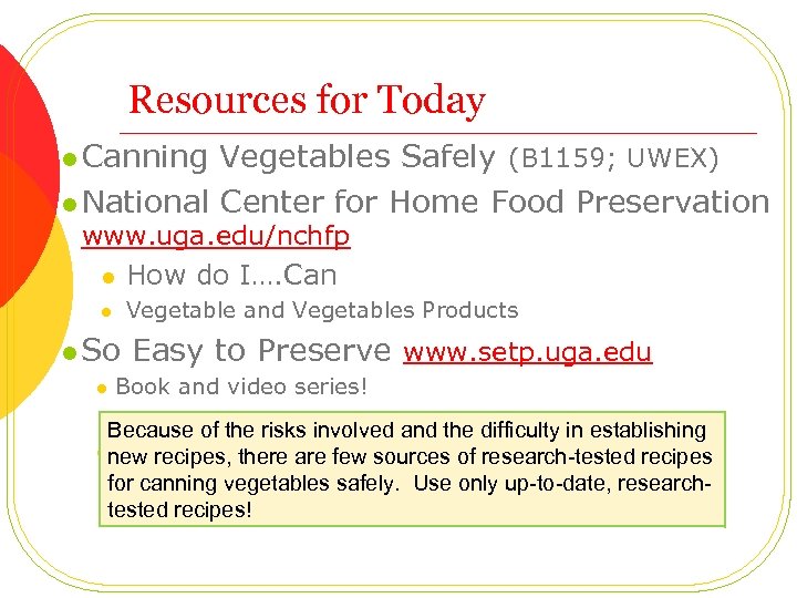 Resources for Today l Canning Vegetables Safely (B 1159; UWEX) l National Center for