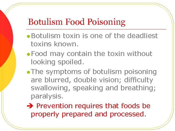 Botulism Food Poisoning l Botulism toxin is one of the deadliest toxins known. l