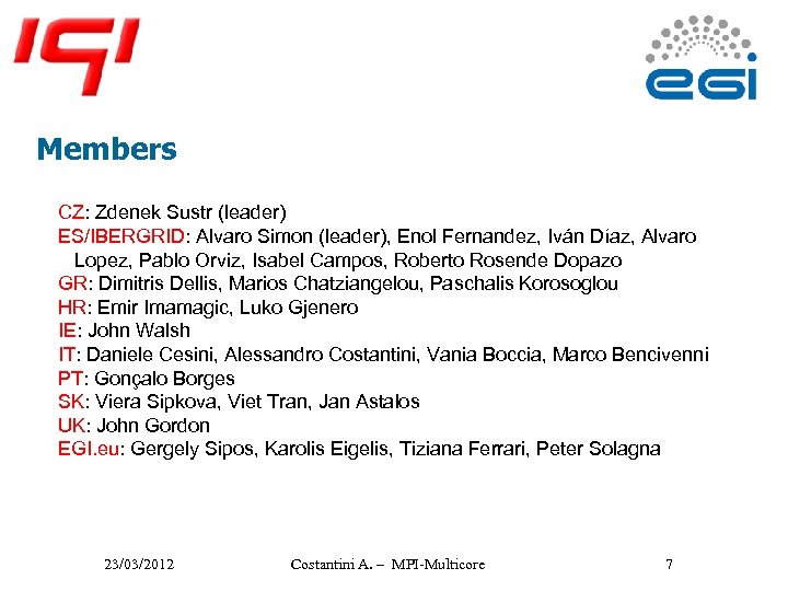Members CZ: Zdenek Sustr (leader) ES/IBERGRID: Alvaro Simon (leader), Enol Fernandez, Iván Díaz, Alvaro
