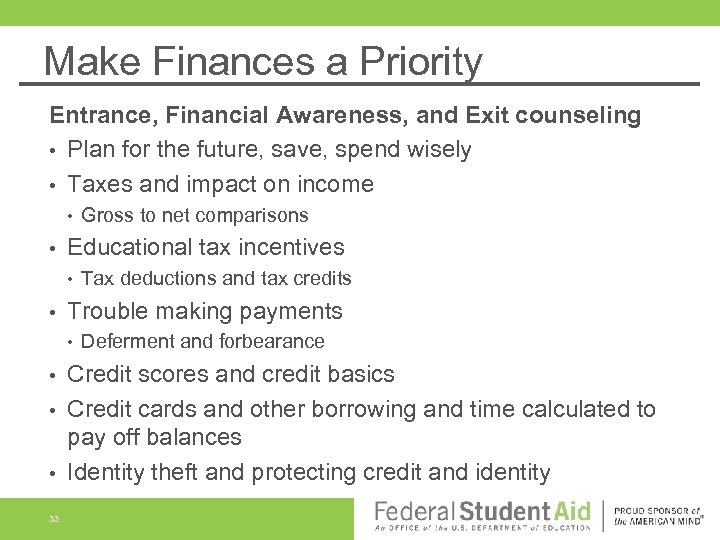 Make Finances a Priority Entrance, Financial Awareness, and Exit counseling • Plan for the