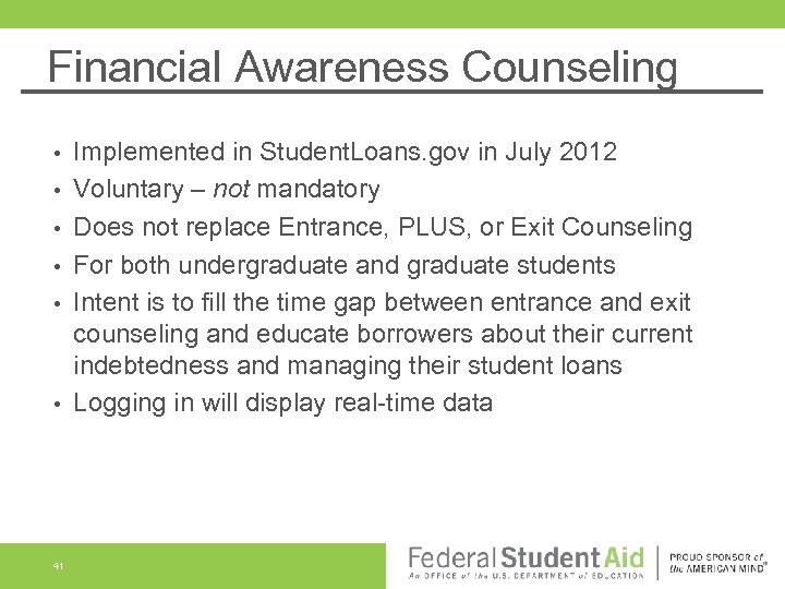 Financial Awareness Counseling • • • 41 Implemented in Student. Loans. gov in July