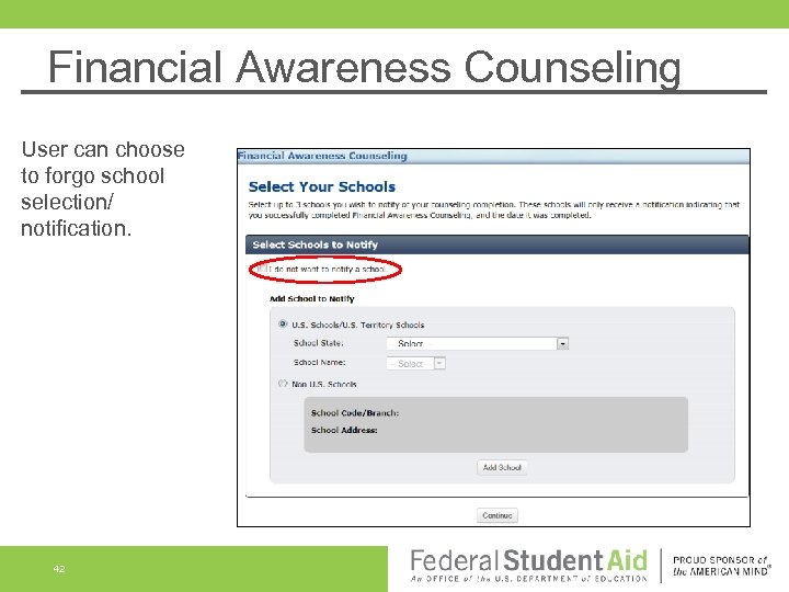 Financial Awareness Counseling User can choose to forgo school selection/ notification. 42 