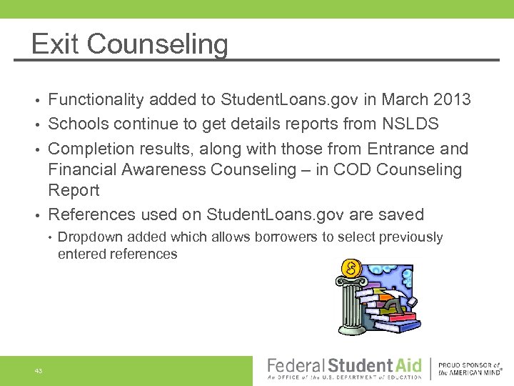 Exit Counseling Functionality added to Student. Loans. gov in March 2013 • Schools continue