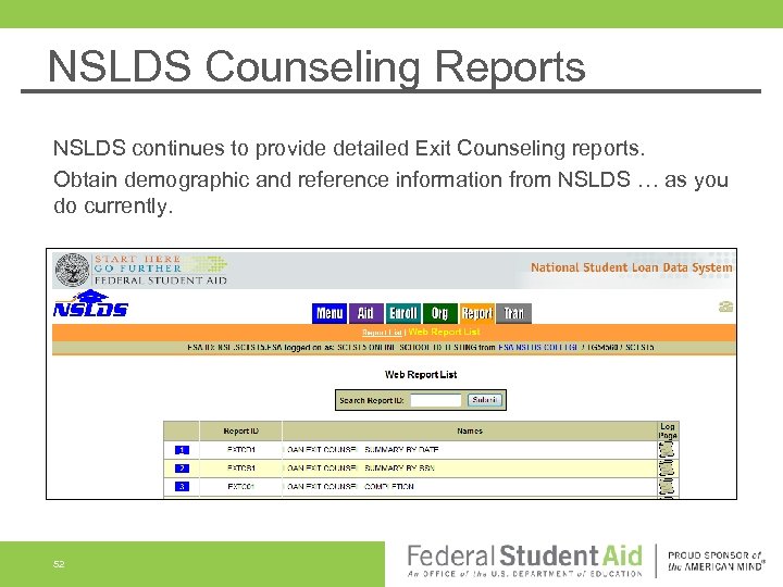 NSLDS Counseling Reports NSLDS continues to provide detailed Exit Counseling reports. Obtain demographic and