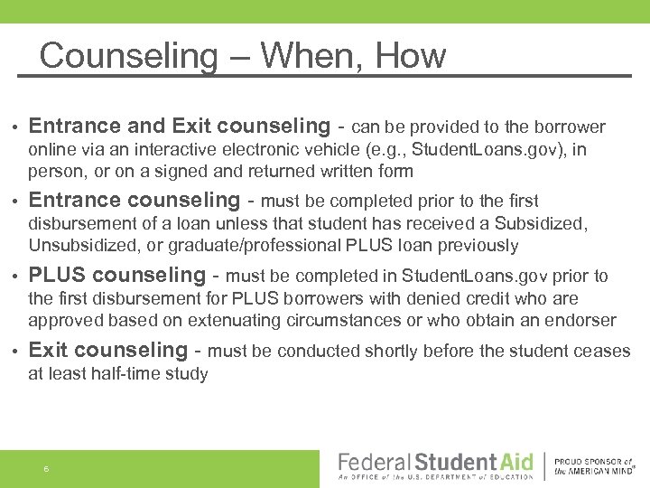 Counseling – When, How • Entrance and Exit counseling - can be provided to