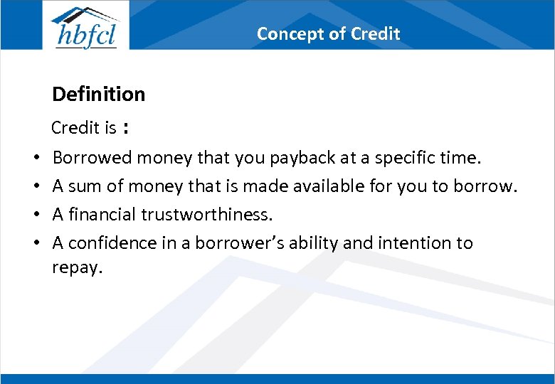 Concept of Credit Definition Credit is : • • Borrowed money that you payback