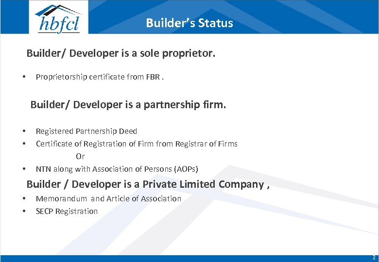 Builder’s Status Builder/ Developer is a sole proprietor. • Proprietorship certificate from FBR. Builder/