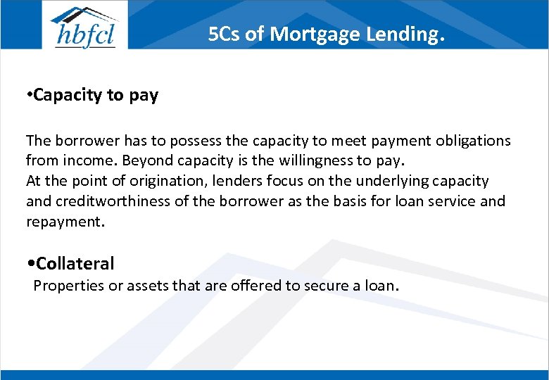 5 Cs of Mortgage Lending. • Capacity to pay The borrower has to possess