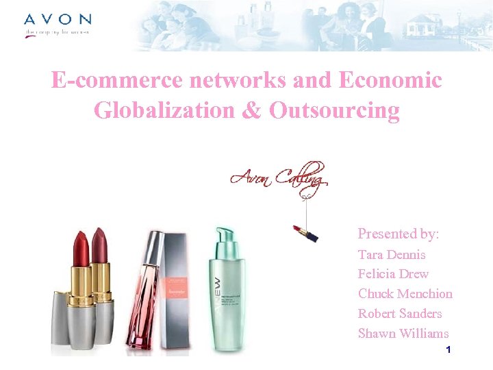 E-commerce networks and Economic Globalization & Outsourcing Presented by: Tara Dennis Felicia Drew Chuck