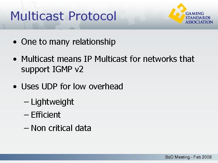 Multicast Protocol • One to many relationship • Multicast means IP Multicast for networks