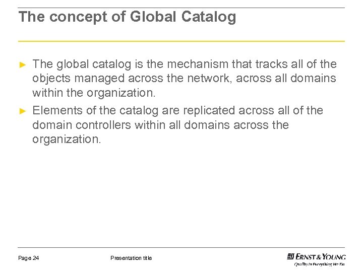 The concept of Global Catalog ► ► The global catalog is the mechanism that