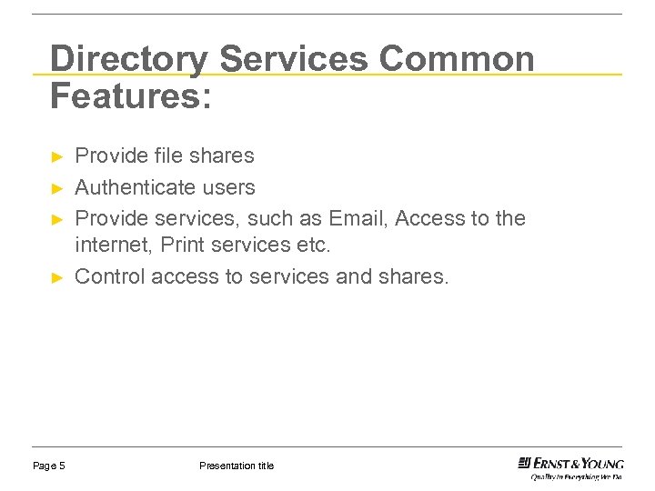 Directory Services Common Features: ► ► Page 5 Provide file shares Authenticate users Provide