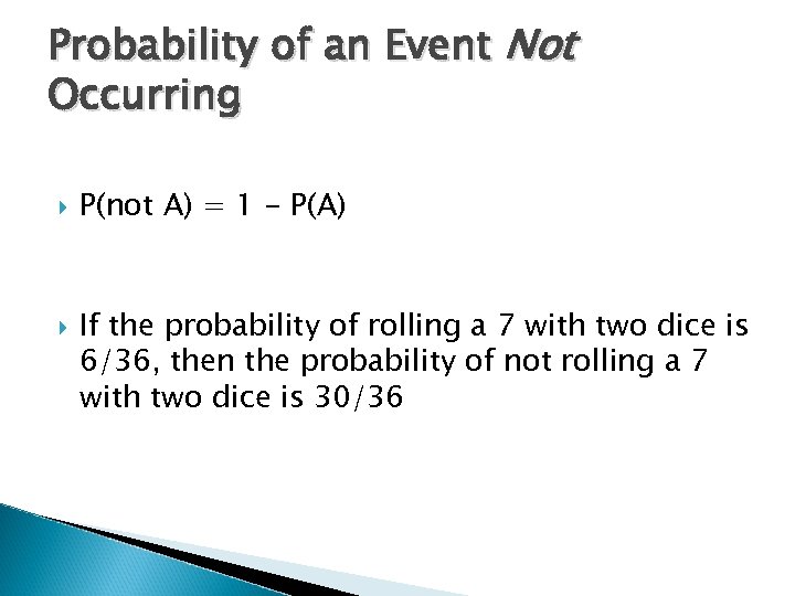 Probability of an Event Not Occurring P(not A) = 1 - P(A) If the