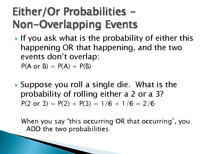 Either/Or Probabilities Non-Overlapping Events If you ask what is the probability of either this