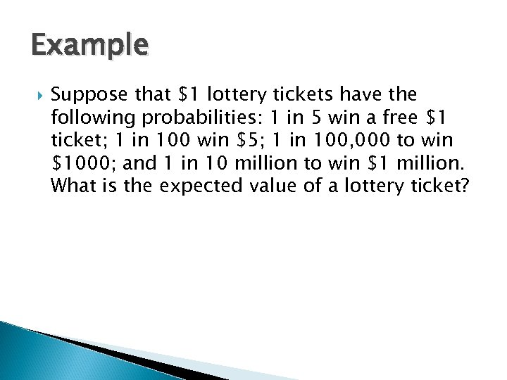 Example Suppose that $1 lottery tickets have the following probabilities: 1 in 5 win