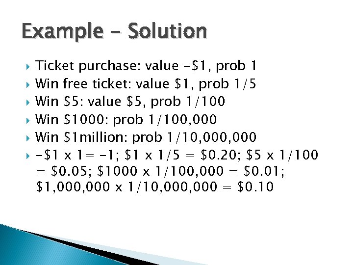 Example - Solution Ticket purchase: value -$1, prob 1 Win free ticket: value $1,