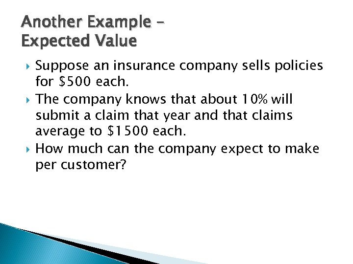 Another Example – Expected Value Suppose an insurance company sells policies for $500 each.