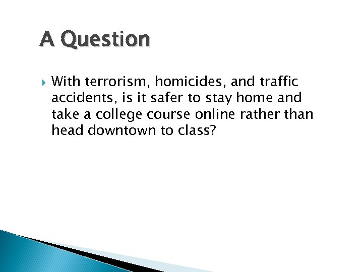 A Question With terrorism, homicides, and traffic accidents, is it safer to stay home