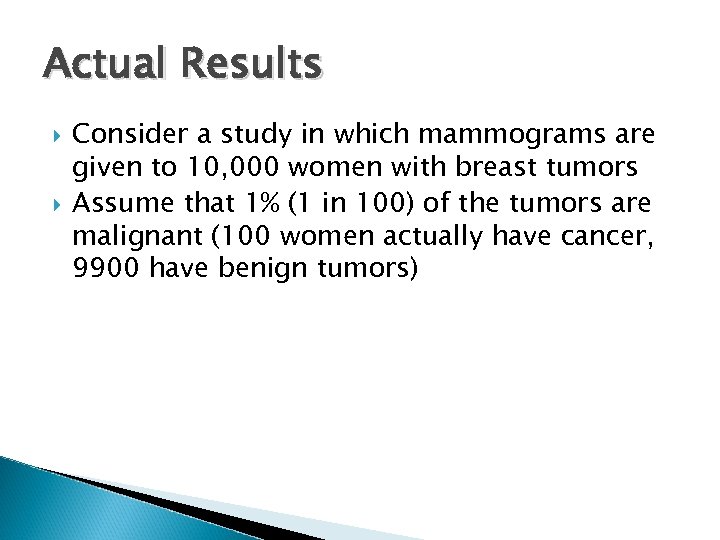 Actual Results Consider a study in which mammograms are given to 10, 000 women
