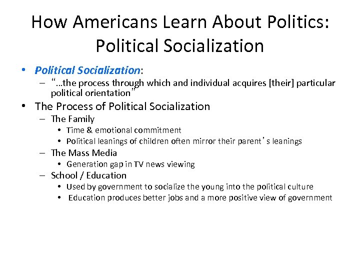 How Americans Learn About Politics: Political Socialization • Political Socialization: – “…the process through