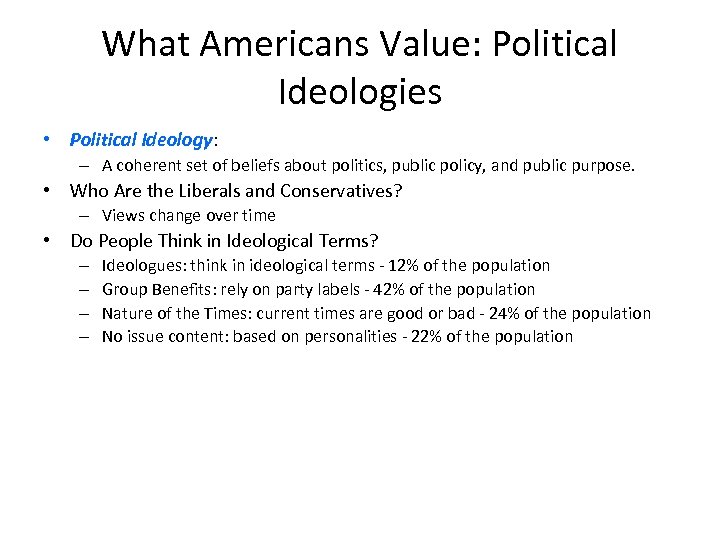 What Americans Value: Political Ideologies • Political Ideology: – A coherent set of beliefs