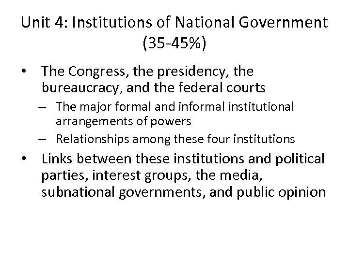 Unit 4: Institutions of National Government (35 -45%) • The Congress, the presidency, the