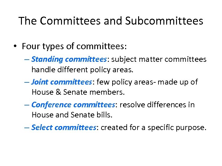 The Committees and Subcommittees • Four types of committees: – Standing committees: subject matter
