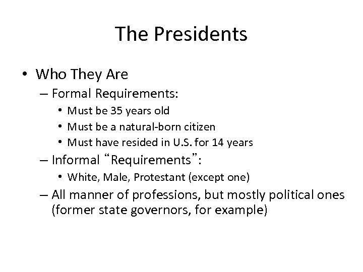 The Presidents • Who They Are – Formal Requirements: • Must be 35 years