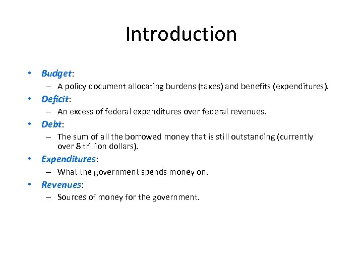 Introduction • Budget: – A policy document allocating burdens (taxes) and benefits (expenditures). •