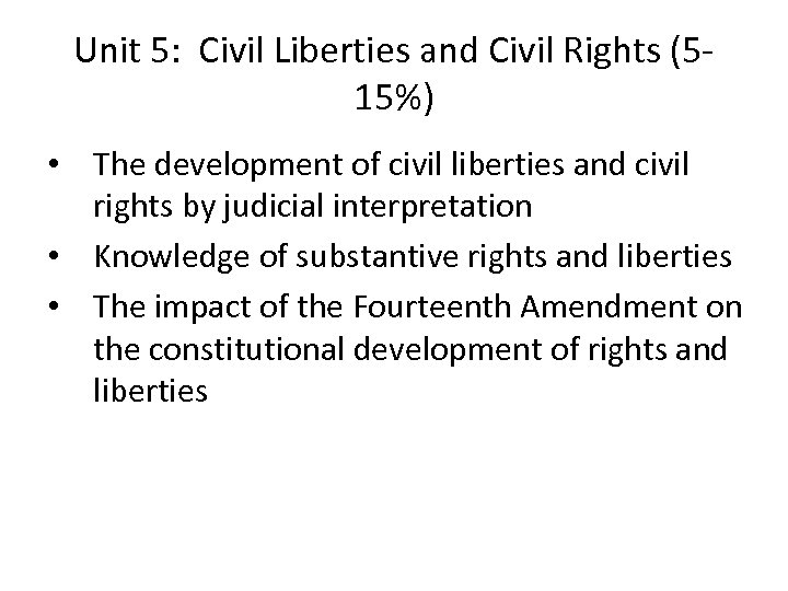 Unit 5: Civil Liberties and Civil Rights (515%) • The development of civil liberties