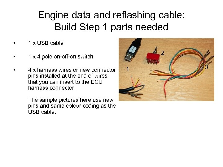 Engine data and reflashing cable: Build Step 1 parts needed • 1 x USB