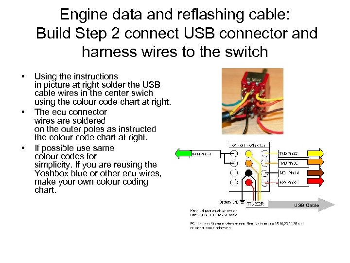 Engine data and reflashing cable: Build Step 2 connect USB connector and harness wires