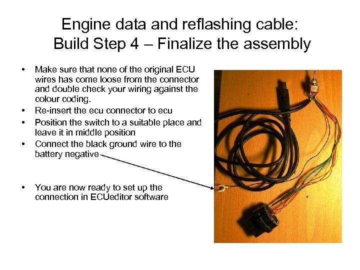 Engine data and reflashing cable: Build Step 4 – Finalize the assembly • •