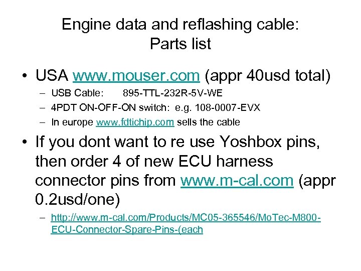 Engine data and reflashing cable: Parts list • USA www. mouser. com (appr 40