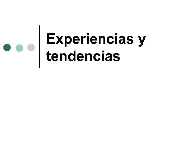 Experiencias y tendencias 
