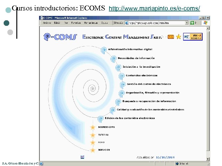 Cursos introductorios: ECOMS http: //www. mariapinto. es/e-coms/ J. A. Gómez-Hernández y C. Pasadas-Ureña 
