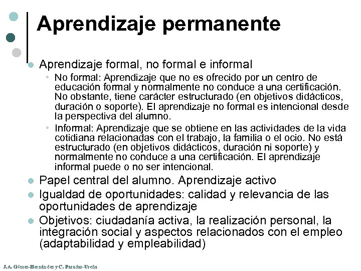 Aprendizaje permanente l Aprendizaje formal, no formal e informal • No formal: Aprendizaje que