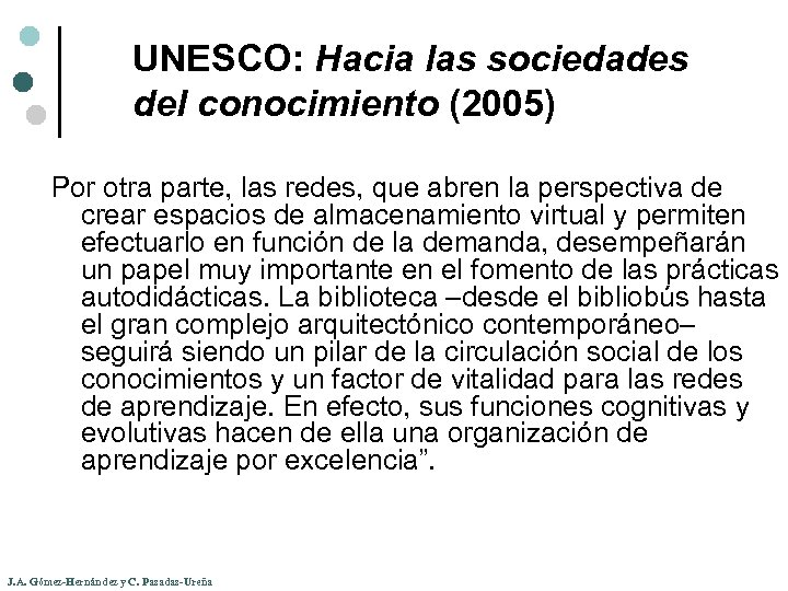 UNESCO: Hacia las sociedades del conocimiento (2005) Por otra parte, las redes, que abren
