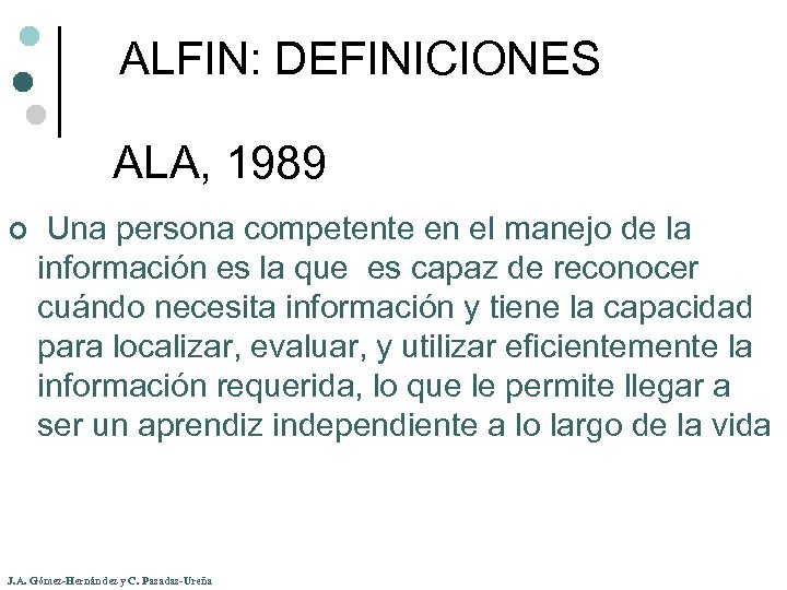 ALFIN: DEFINICIONES ALA, 1989 ¢ Una persona competente en el manejo de la información