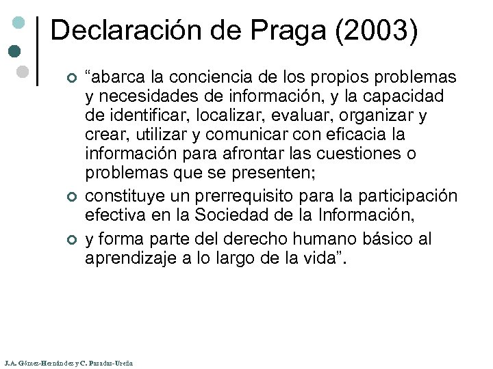Declaración de Praga (2003) ¢ ¢ ¢ “abarca la conciencia de los propios problemas