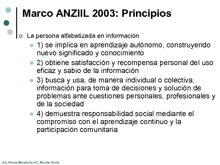 Marco ANZIIL 2003: Principios ¢ La persona alfabetizada en información l l 1) se