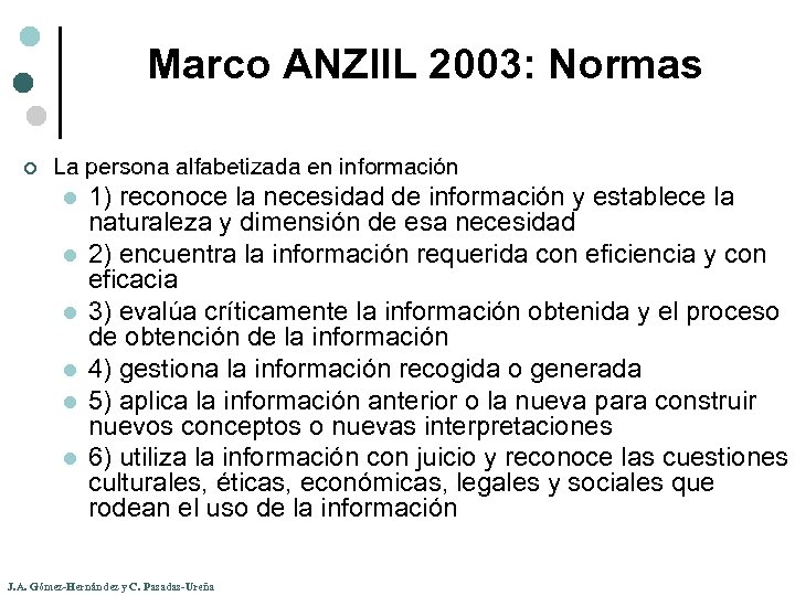Marco ANZIIL 2003: Normas ¢ La persona alfabetizada en información l l l 1)