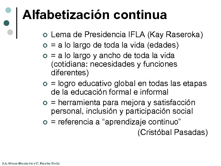 Alfabetización continua ¢ ¢ ¢ Lema de Presidencia IFLA (Kay Raseroka) = a lo