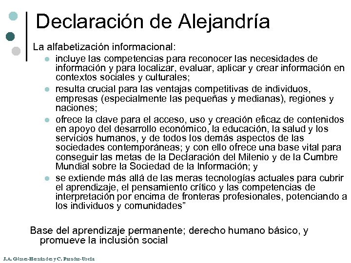 Declaración de Alejandría La alfabetización informacional: l incluye las competencias para reconocer las necesidades