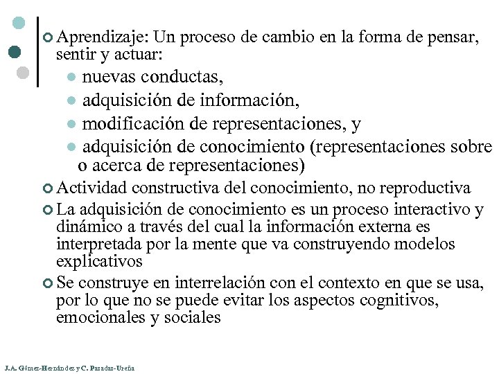 ¢ Aprendizaje: Un proceso de cambio en la forma de pensar, sentir y actuar: