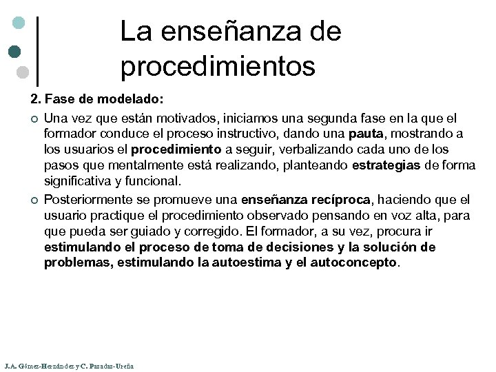 La enseñanza de procedimientos 2. Fase de modelado: ¢ Una vez que están motivados,
