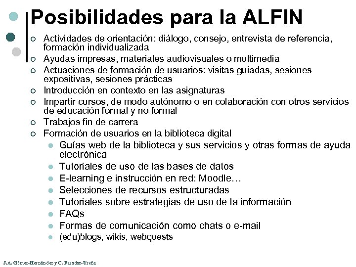 Posibilidades para la ALFIN ¢ ¢ ¢ ¢ Actividades de orientación: diálogo, consejo, entrevista