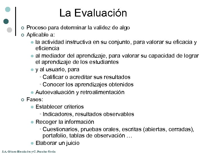 La Evaluación ¢ ¢ Proceso para determinar la validez de algo Aplicable a: la